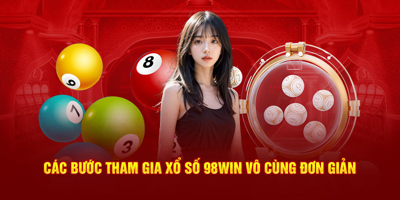 Các bước tham gia xổ số 98win vô cùng đơn giản