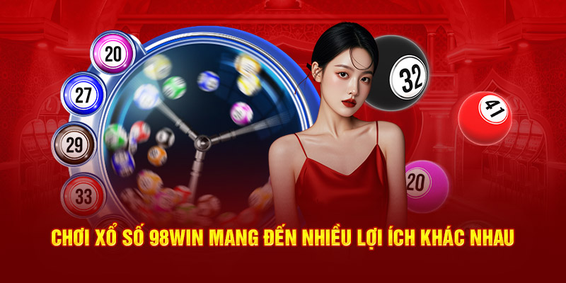 Chơi xổ số 98win mang đến nhiều lợi ích khác nhau