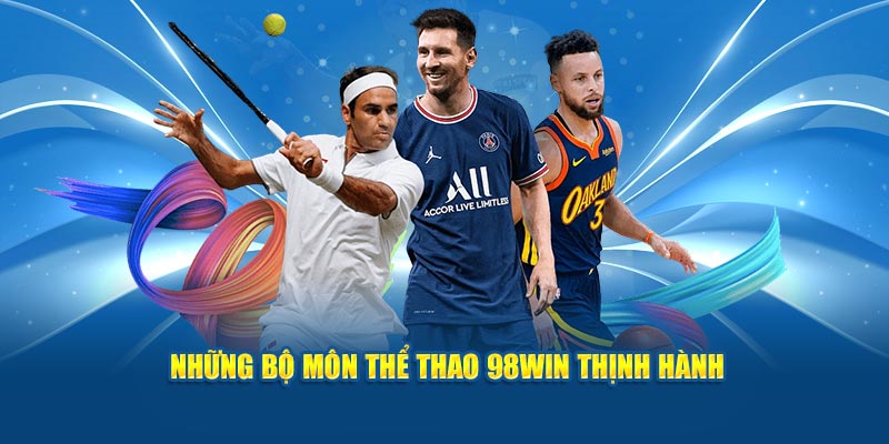 Những bộ môn thể thao 98Win thịnh hành