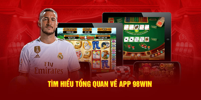 Tìm hiểu tổng quan về app 98Win